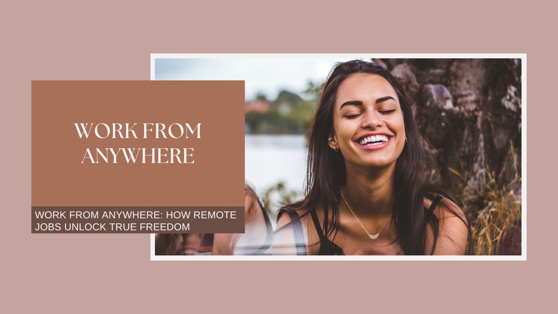 Work From Anywhere: How Remote Jobs Unlock True Freedom