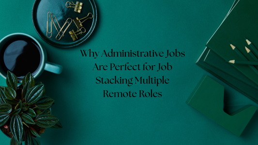 💻 Why Administrative Jobs Are the Best for Job Stacking Multiple Remote Roles